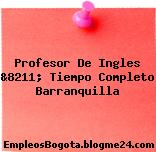 Profesor De Ingles &8211; Tiempo Completo Barranquilla