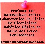Profesor De Matematicas &8211; Laboratorios De Fisica De Electicidad Robótica Básica en Valle del Cauca Confidencial
