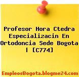 Profesor Hora Ctedra Especializacin En Ortodoncia Sede Bogota | [C774]
