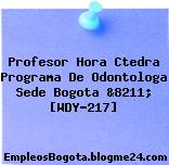 Profesor Hora Ctedra Programa De Odontologa Sede Bogota &8211; [WDY-217]