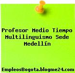 Profesor Medio Tiempo Multilinguismo Sede Medellín