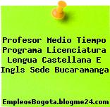 Profesor Medio Tiempo Programa Licenciatura Lengua Castellana E Ingls Sede Bucaramanga