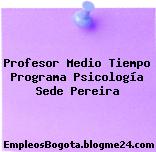 Profesor Medio Tiempo Programa Psicología Sede Pereira