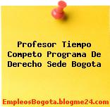 Profesor Tiempo Competo Programa De Derecho Sede Bogota