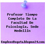 Profesor Tiempo Completo De La Facultad De Psicología, Sede Medellín