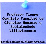 Profesor Tiempo Completo Facultad de Ciencias Humanas y SocialesSede Villavicencio