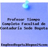 Profesor Tiempo Completo Facultad de Contaduría Sede Bogota