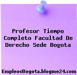 Profesor Tiempo Completo Facultad De Derecho Sede Bogota