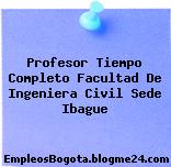 Profesor Tiempo Completo Facultad De Ingeniera Civil Sede Ibague