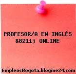 PROFESOR/A EN INGLÉS &8211; ONLINE