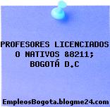 PROFESORES LICENCIADOS O NATIVOS &8211; BOGOTÁ D.C