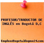 PROFESOR/TRADUCTOR DE INGLÉS en Bogotá D.C