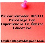 Psicorientador &8211; Psicólogo Con Experiencia En Ámbito Educativo