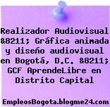 Realizador Audiovisual &8211; Gráfica animada y diseño audiovisual en Bogotá, D.C. &8211; GCF AprendeLibre en Distrito Capital