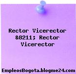 Rector Vicerector &8211; Rector Vicerector