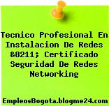 Tecnico Profesional En Instalacion De Redes &8211; Certificado Seguridad De Redes Networking