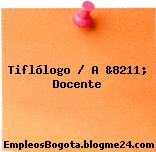 Tiflólogo / A &8211; Docente