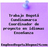 Trabajo Bogotá Cundinamarca Coordinador de proyecto en idiomas Enseñanza