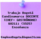 Trabajo Bogotá Cundinamarca DOCENTE (CHEF- GASTRÓNOMO) &8211; (S525) Enseñanza