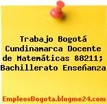 Trabajo Bogotá Cundinamarca Docente de Matemáticas &8211; Bachillerato Enseñanza