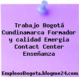 Trabajo Bogotá Cundinamarca Formador y calidad Emergia Contact Center Enseñanza