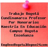 Trabajo Bogotá Cundinamarca Profesor Por Honorarios Maestría En Educación Campus Bogota Enseñanza