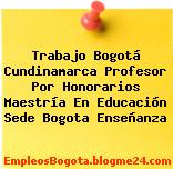 Trabajo Bogotá Cundinamarca Profesor Por Honorarios Maestría En Educación Sede Bogota Enseñanza
