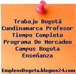 Trabajo Bogotá Cundinamarca Profesor Tiempo Completo Programa De Mercadeo Campus Bogota Enseñanza
