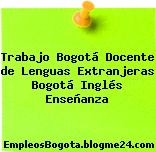 Trabajo Bogotá Docente de Lenguas Extranjeras Bogotá Inglés Enseñanza