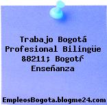 Trabajo Bogotá Profesional Bilingüe &8211; Bogotà Enseñanza