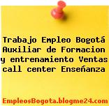 Trabajo Empleo Bogotá Auxiliar de Formacion y entrenamiento Ventas call center Enseñanza