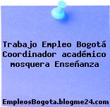Trabajo Empleo Bogotá Coordinador académico mosquera Enseñanza