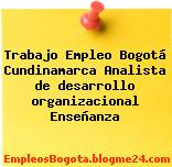 Trabajo Empleo Bogotá Cundinamarca Analista de desarrollo organizacional Enseñanza