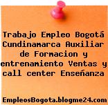 Trabajo Empleo Bogotá Cundinamarca Auxiliar de Formacion y entrenamiento Ventas y call center Enseñanza