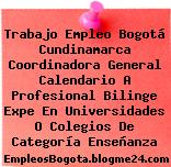 Trabajo Empleo Bogotá Cundinamarca Coordinadora General Calendario A Profesional Bilinge Expe En Universidades O Colegios De Categoría Enseñanza