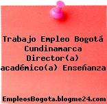 Trabajo Empleo Bogotá Cundinamarca Director(a) académico(a) Enseñanza