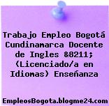 Trabajo Empleo Bogotá Cundinamarca Docente de Ingles &8211; (Licenciado/a en Idiomas) Enseñanza