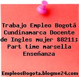 Trabajo Empleo Bogotá Cundinamarca Docente de Ingles mujer &8211; Part time marsella Enseñanza