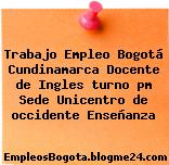 Trabajo Empleo Bogotá Cundinamarca Docente de Ingles turno pm Sede Unicentro de occidente Enseñanza