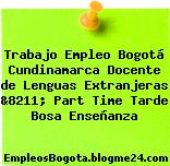 Trabajo Empleo Bogotá Cundinamarca Docente de Lenguas Extranjeras &8211; Part Time Tarde Bosa Enseñanza