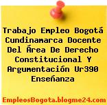 Trabajo Empleo Bogotá Cundinamarca Docente Del Área De Derecho Constitucional Y Argumentación Ur390 Enseñanza