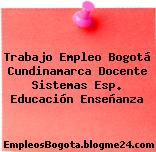 Trabajo Empleo Bogotá Cundinamarca Docente Sistemas Esp. Educación Enseñanza