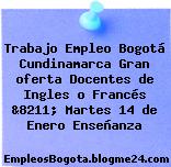 Trabajo Empleo Bogotá Cundinamarca Gran oferta Docentes de Ingles o Francés &8211; Martes 14 de Enero Enseñanza
