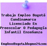 Trabajo Empleo Bogotá Cundinamarca Licenciado En Preescolar O Pedagogía Infantil Enseñanza