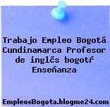Trabajo Empleo Bogotá Cundinamarca Profesor de inglès bogotà Enseñanza