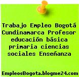 Trabajo Empleo Bogotá Cundinamarca Profesor educación básica primaria ciencias sociales Enseñanza
