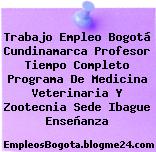 Trabajo Empleo Bogotá Cundinamarca Profesor Tiempo Completo Programa De Medicina Veterinaria Y Zootecnia Sede Ibague Enseñanza