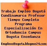 Trabajo Empleo Bogotá Cundinamarca Profesor Tiempo Completo Programa Especialización En Ortodoncia Campus Bogota Enseñanza