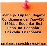 Trabajo Empleo Bogotá Cundinamarca Vxx-426 &8211; Docente Del Área De Derecho Privado Enseñanza