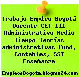 Trabajo Empleo Bogotá Docente CET III Administrativo Medio Tiempo Teorías administrativas fund. Contables, SST Enseñanza